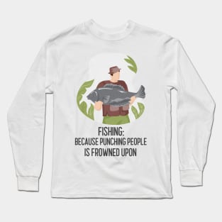 Fishing, Because Punching People Is Frowned Upon Angler Fishing Long Sleeve T-Shirt